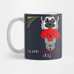 home is wherever my dog is t shirt Mug